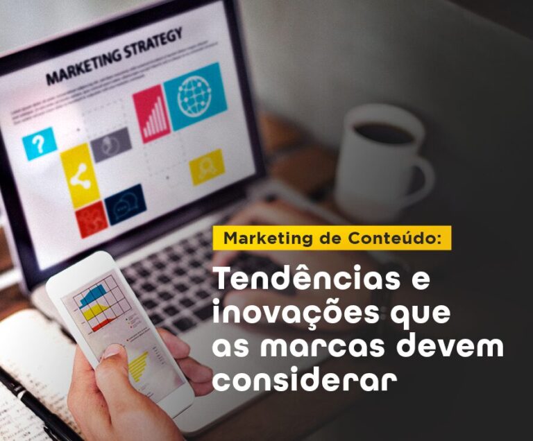 Marketing de Conteúdo: Tendências e inovações que as marcas devem considerar