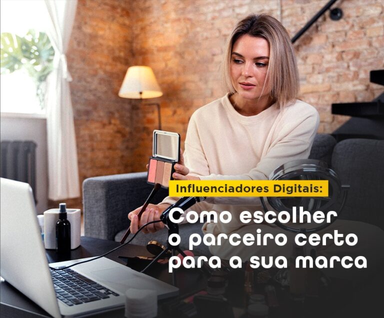 Influenciadores Digitais: Como escolher o parceiro certo para a sua marca